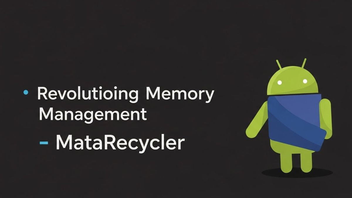 MataRecycler: Revolutionizing Memory Management in Android Development