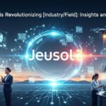 Jeusol3 is Revolutionizing [Industry/Field]: Insights and Trends