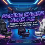 Gaming Chairs Near Me: Discover Comfortable and Ergonomic PC Gaming Chairs